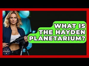 What Is The Hayden Planetarium? - Astronomy Made Simple