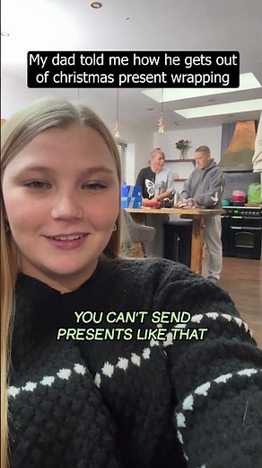 my dad told me how he gets out of christmas present wrapping