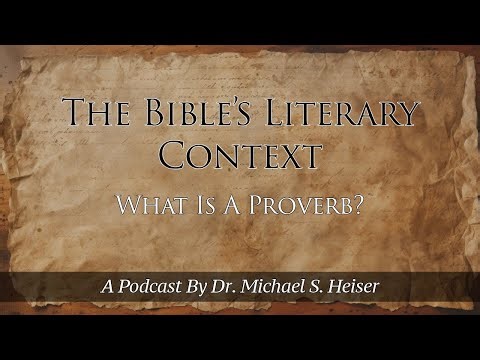 06 The Bible's Literary Context - What Is A Proverb - Dr. Michael Heiser