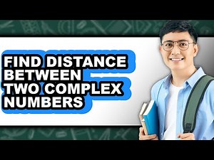 How to Find Distance Between Two Complex Numbers (full Guide)