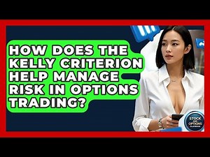 How Does The Kelly Criterion Help Manage Risk In Options Trading? - Stock and Options Playbook