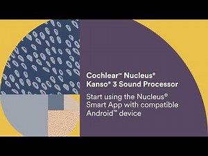 Cochlear™ Nucleus® Kanso® 3 | Using the Nucleus Smart App with a compatible Android device