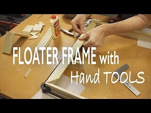 How to Make a Floater Frame with HAND TOOLS