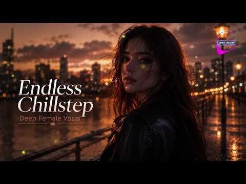 Female Vocal Chillstep – Emotional Deep Ambient Journey for Work, Study & Night Focus
