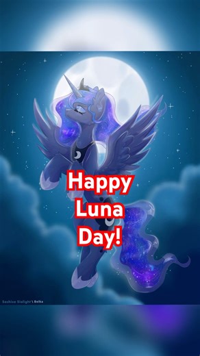 Happy Luna Day #lunaday #princessluna #mylittlepony #mlp #equestriagirls #brony