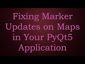 Fixing Marker Updates on Maps in Your PyQt5 Application