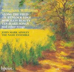 Vaughan Williams, John Mark Ainsley, The Nash Ensemble - Along The Field; On Wenlock Edge; Merciless Beauty And Other Songs