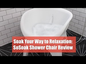 Soak Your Way to Relaxation: SoSoak Shower Chair Review