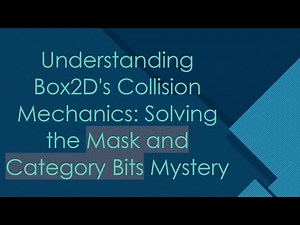 Understanding Box2D's Collision Mechanics: Solving the Mask and Category Bits Mystery