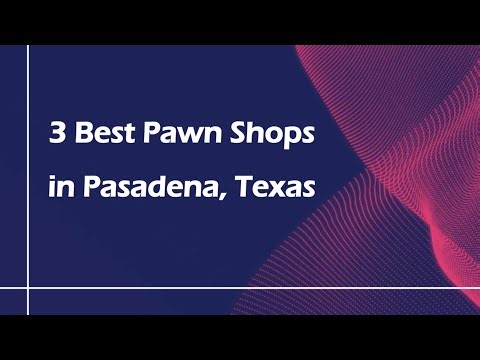 3 Best Pawn Shops in Pasadena, Texas | Resale Shops