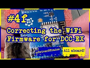 #4.f – Correcting the Wi-Fi Firmware for DCC-EX @DriverDTrains