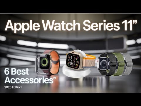 6 BEST APPLE WATCH SERIES 11 ACCESSORIES 2025