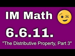 😉 6th Grade, Unit 6, Lesson 11 "The Distributive Property, Part 3" IM Math
