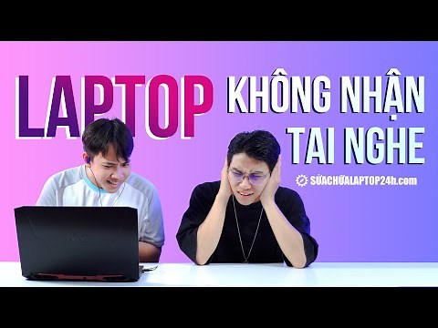 Lỗi laptop không nhận tai nghe và cách khắc phục triệt để