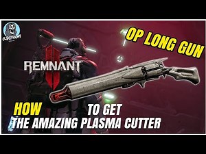 BEST And HARDEST Gun To Get PLASMA CUTTER GUIDE | Remnant 2