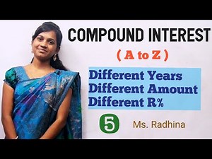 COMPOUND INTEREST | A to Z | Final part | Different years, amount & R% | Ms. Radhina