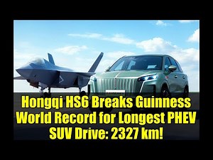 Hongqi HS6 Breaks Guinness World Record for Longest PHEV SUV Drive: 2327 km!