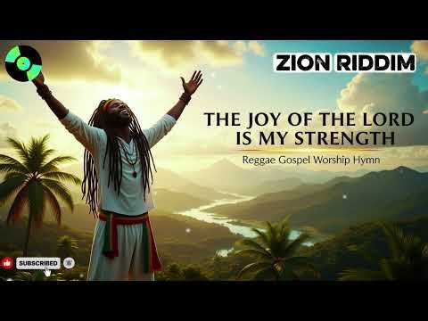 The Joy of the Lord Is My Strength | Zion Riddim Gospel Reggae Praise