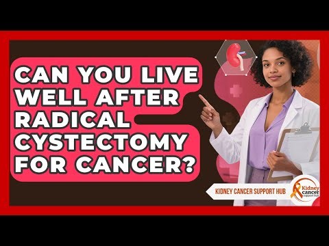 Can You Live Well After Radical Cystectomy For Cancer? - Kidney Cancer Support Hub