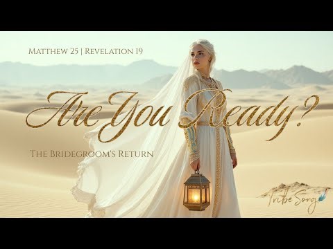 Are You Ready for the Bridegroom's Return? | Powerful Anthem | Matthew 24, 25 | Revelation 1, 19