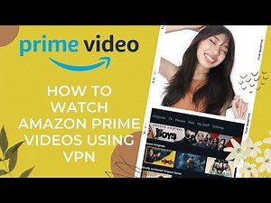 How To Watch Amazon Prime Videos Using VPN?