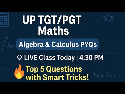 🔴 UP TGT/PGT Maths Live | Algebra & Calculus PYQs | Top 5 Questions with Smart Tricks!