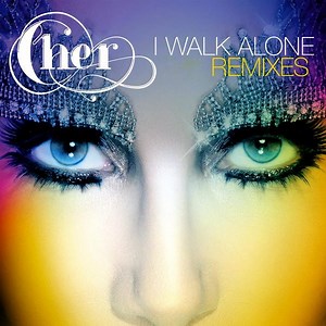 Cher - I Walk Alone (Remixes)