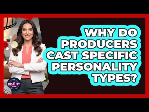 Why Do Producers Cast Specific Personality Types?