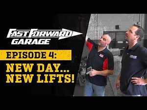 Fast Forward Garage Ep. 4: New Day...New Lifts