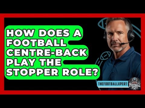 How Does A Football Centre-back Play The Stopper Role? - The Football Xpert