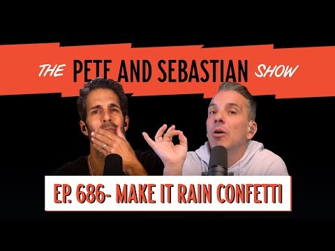 "MAKE IT RAIN CONFETTI" | EP 686 : The Pete and Sebastian Show