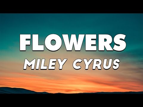 Miley Cyrus - Flowers (Lyrics)