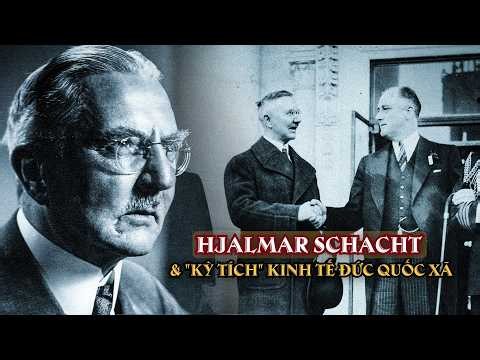 Hjalmar Schacht: Kẻ Đứng Sau "Kỳ Tích" Kinh Tế Đức Quốc Xã
