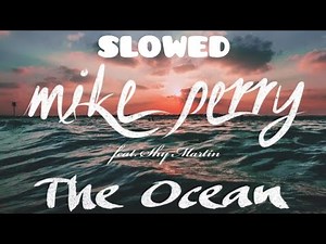 Mike Perry - The Ocean (ft. Shy Martin) [SLOWED]