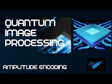 Quantum Image Processing - Amplitude Encoding - QPIE