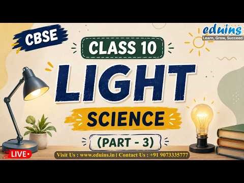 CBSE CLASS 10 SCIENCE | LIGHT: REFRACTION & LENSES (PART 3) #live #eduinscbse