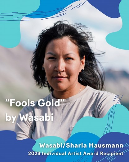 Congratulations to musician Wasabi of Point Lay/Kaltag/Anchorage on her 2023 Individual Artist Award! Wasabi, Iñupiaq, Koyukon and Paiute, was born and raised in the Arctic with roots in the Yukon and Southcentral Alaska. Her music acknowledges systemic violence, food insecurity and injustice, and she uses her voice to amplify these concerns. Wasabi will purchase instrumentals, samples and studio equipment. She will pay Iñupiaq singers and drummers who will contribute to the album and language b