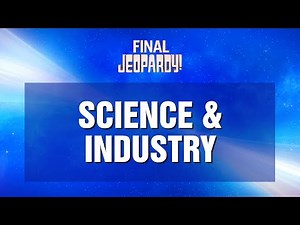 Final Jeopardy!: Science & Industry | JEOPARDY!