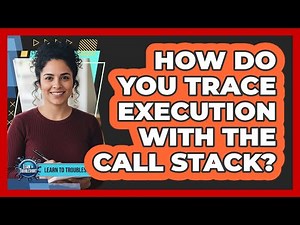 How Do You Trace Execution With the Call Stack?