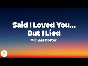 Michael Bolton - Said I Loved You... But I Lied (Lyrics)