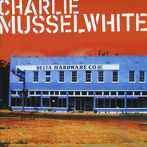 Charlie Musselwhite - Delta Hardware