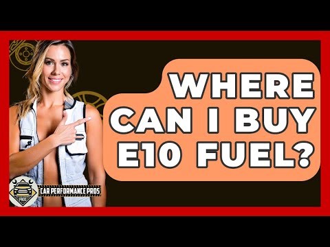 Where Can I Buy E10 Fuel? - Car Performance Pros