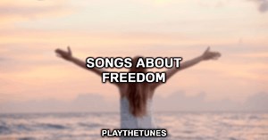 20 Best Songs About Freedom | PlayTheTunes