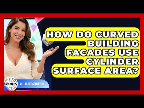 How Do Curved Building Facades Use Cylinder Surface Area? - All About Geometry