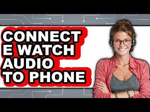 How to Connect E Watch Audio to Phone 2025 - Easy Guide
