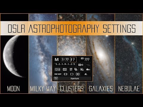 DSLR Astrophotography settings for each type of target (Moon, Milky Way, Cluster, Nebula, Galaxy)