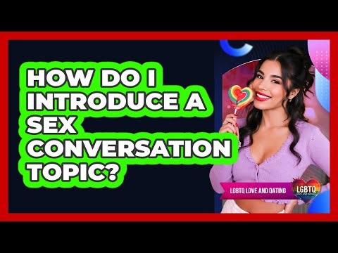How Do I Introduce A Sex Conversation Topic?