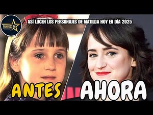 Así Lucen Los Personajes de Matilda Hoy en Día 2025