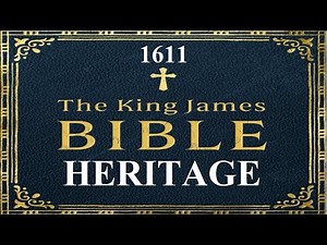 Heritage of the King James Bible — Story of 1611 Authorized Translation version by King James I