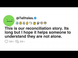 This is our reconciliation story. Its long but I hope it helps someone to understand...